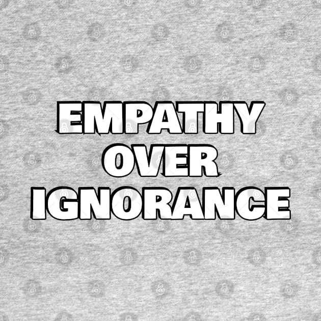 Empathy over ignorance by InspireMe